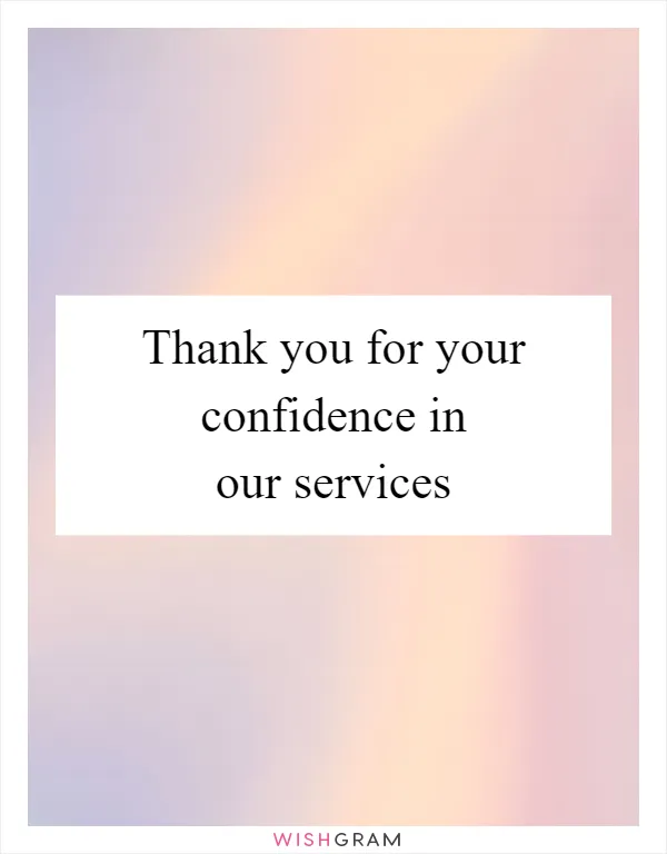 Thank you for your confidence in our services
