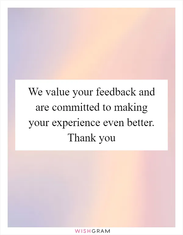 We value your feedback and are committed to making your experience even better. Thank you