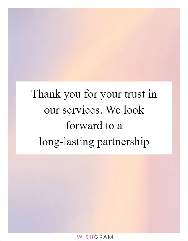 Thank you for your trust in our services. We look forward to a long-lasting partnership