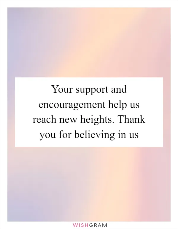 Your support and encouragement help us reach new heights. Thank you for believing in us