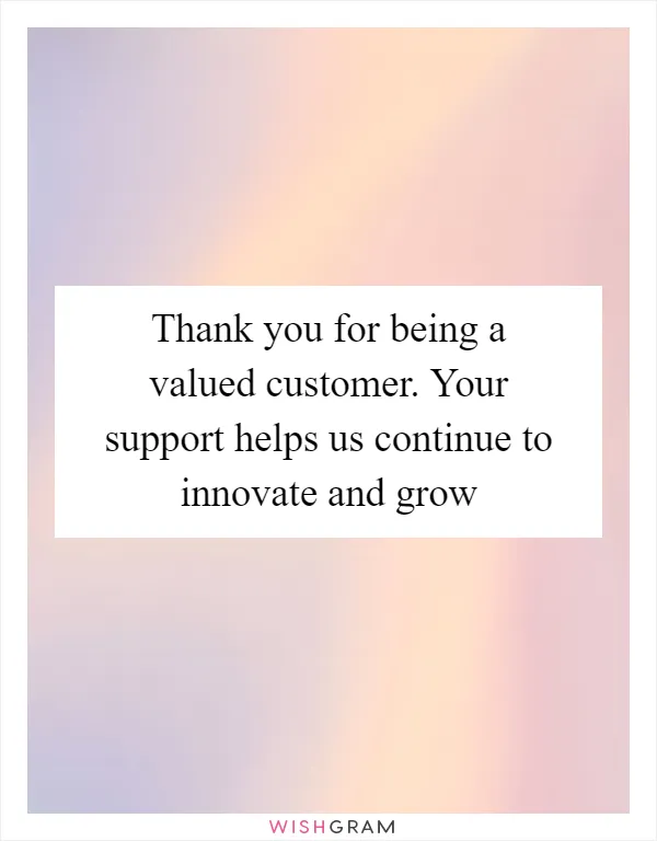 Thank you for being a valued customer. Your support helps us continue to innovate and grow