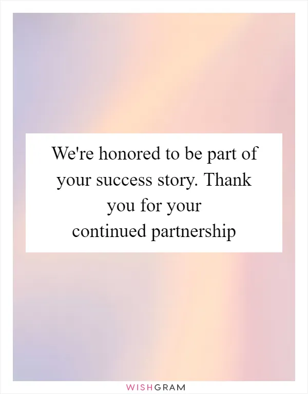 We're honored to be part of your success story. Thank you for your continued partnership