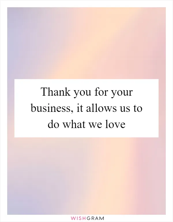 Thank you for your business, it allows us to do what we love