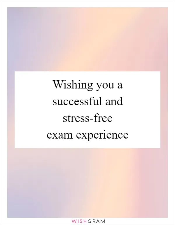 Wishing you a successful and stress-free exam experience