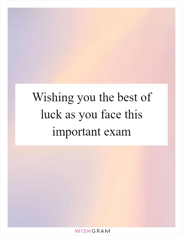 Wishing you the best of luck as you face this important exam