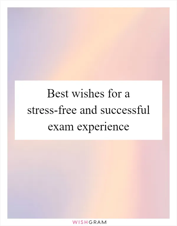 Best wishes for a stress-free and successful exam experience