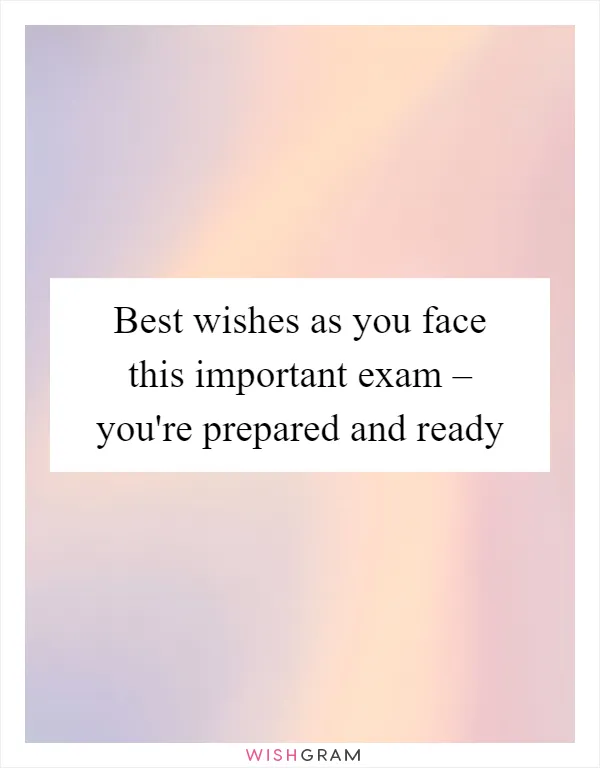 Best wishes as you face this important exam – you're prepared and ready