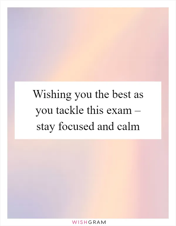 Wishing you the best as you tackle this exam – stay focused and calm