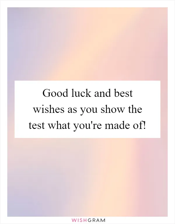 Good luck and best wishes as you show the test what you're made of!