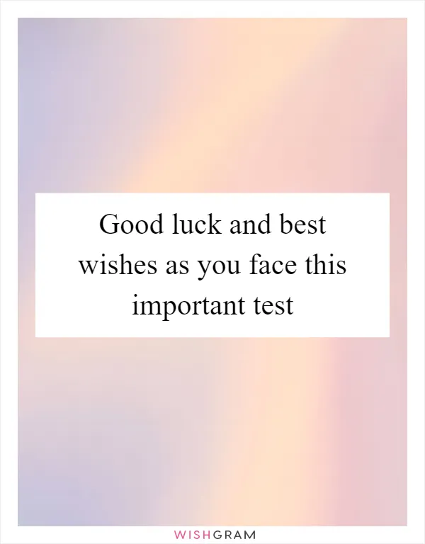 Good luck and best wishes as you face this important test