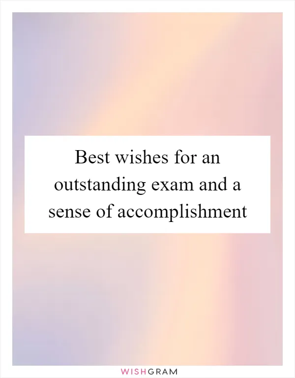 Best wishes for an outstanding exam and a sense of accomplishment
