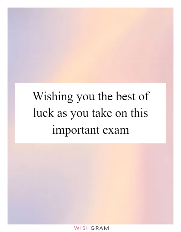 Wishing you the best of luck as you take on this important exam