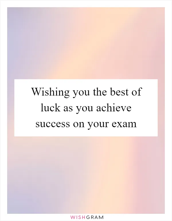 Wishing you the best of luck as you achieve success on your exam