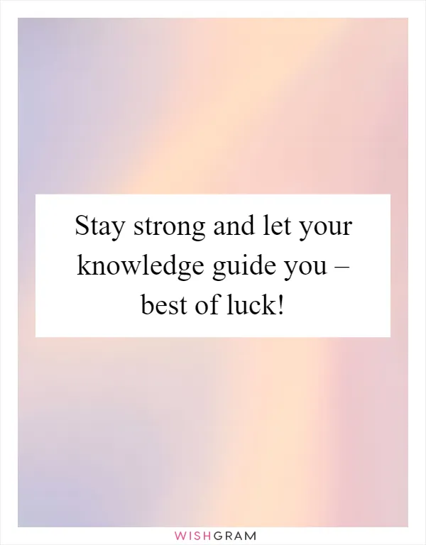 Stay strong and let your knowledge guide you – best of luck!