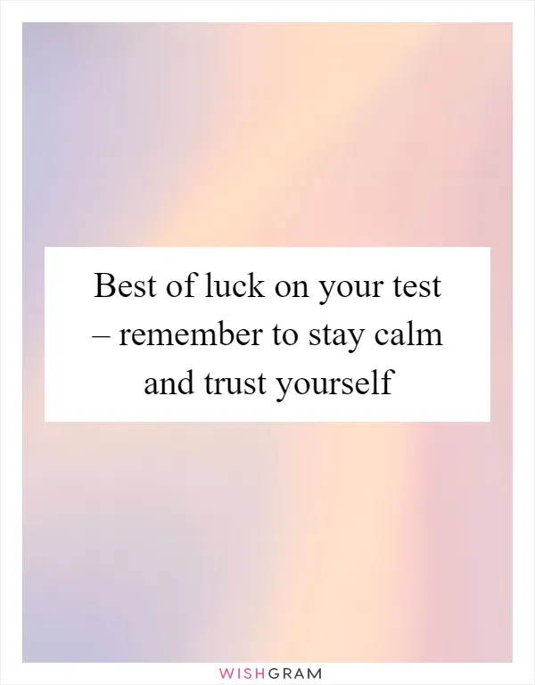 Best of luck on your test – remember to stay calm and trust yourself