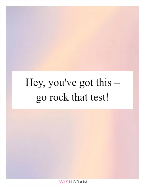 Hey, you've got this – go rock that test!