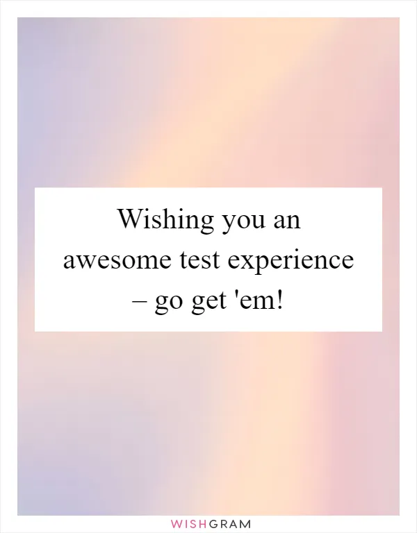 Wishing you an awesome test experience – go get 'em!