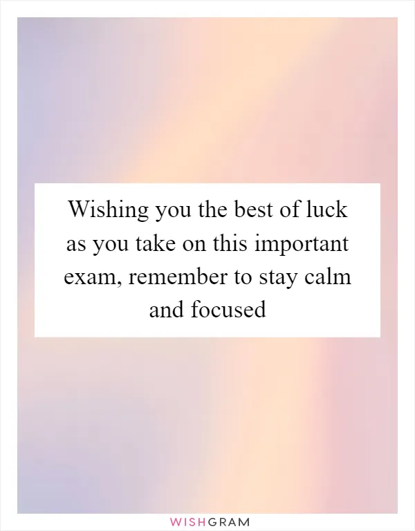 Wishing you the best of luck as you take on this important exam, remember to stay calm and focused
