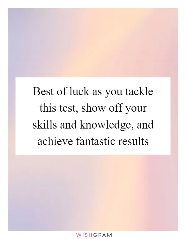 Best of luck as you tackle this test, show off your skills and knowledge, and achieve fantastic results