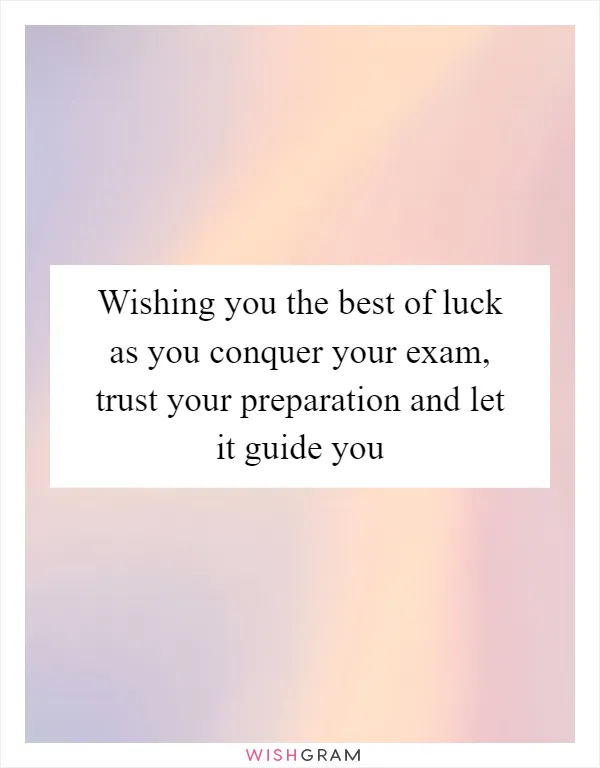 Wishing you the best of luck as you conquer your exam, trust your preparation and let it guide you
