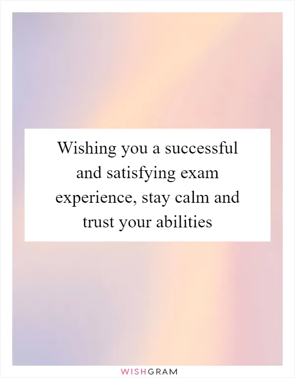 Wishing you a successful and satisfying exam experience, stay calm and trust your abilities