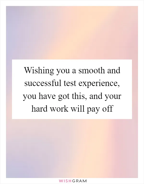 Wishing you a smooth and successful test experience, you have got this, and your hard work will pay off