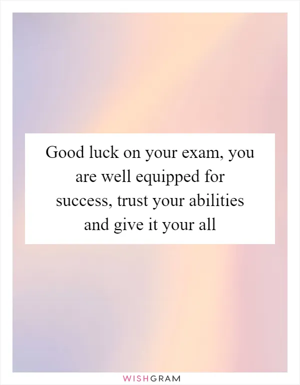 Good luck on your exam, you are well equipped for success, trust your abilities and give it your all
