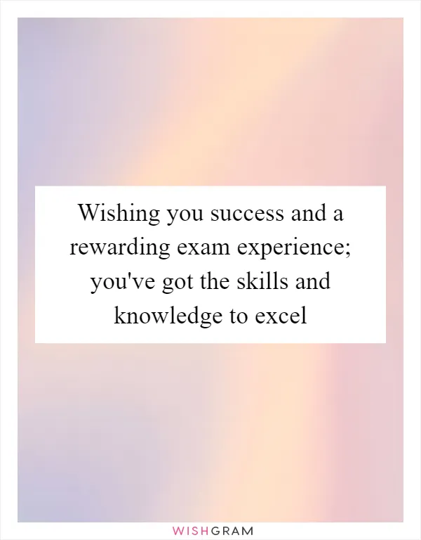 Wishing you success and a rewarding exam experience; you've got the skills and knowledge to excel