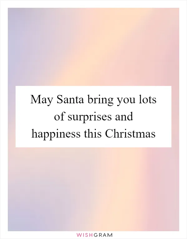 May Santa bring you lots of surprises and happiness this Christmas