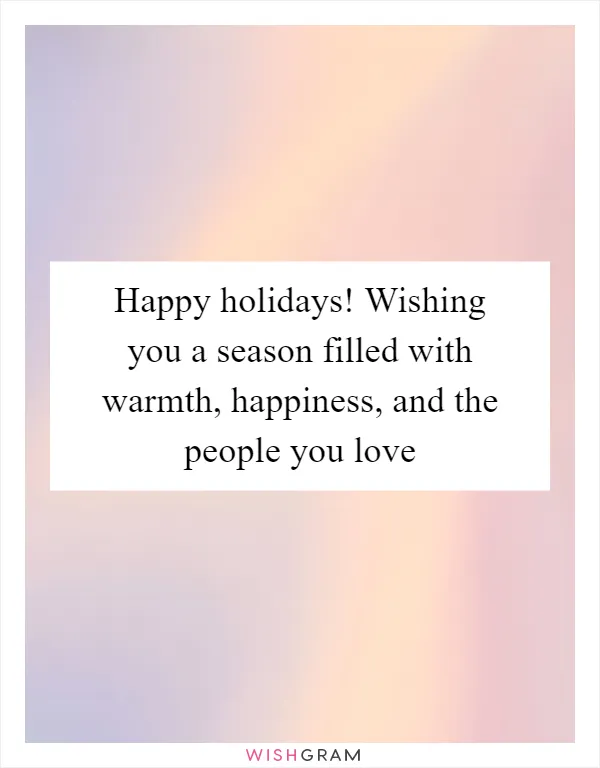 Happy holidays! Wishing you a season filled with warmth, happiness, and the people you love