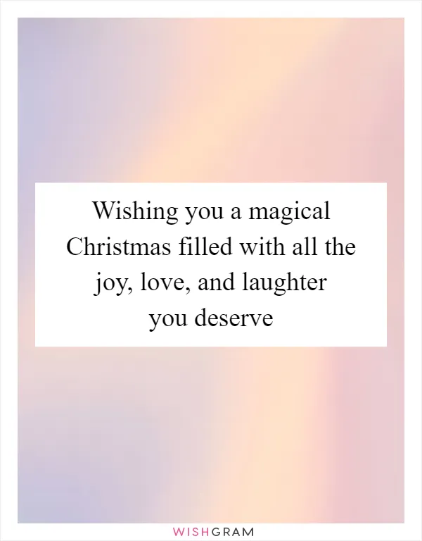Wishing you a magical Christmas filled with all the joy, love, and laughter you deserve
