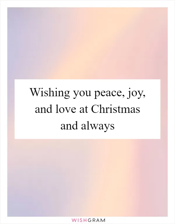 Wishing you peace, joy, and love at Christmas and always