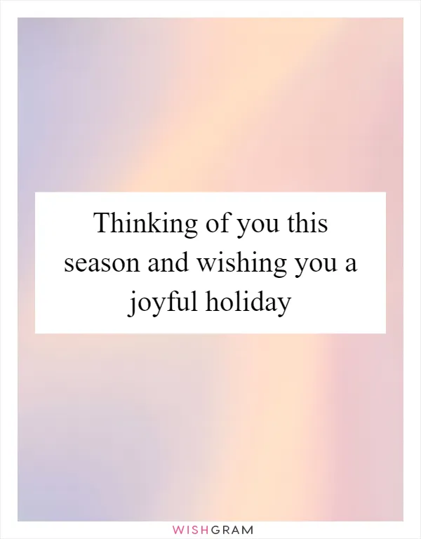 Thinking of you this season and wishing you a joyful holiday