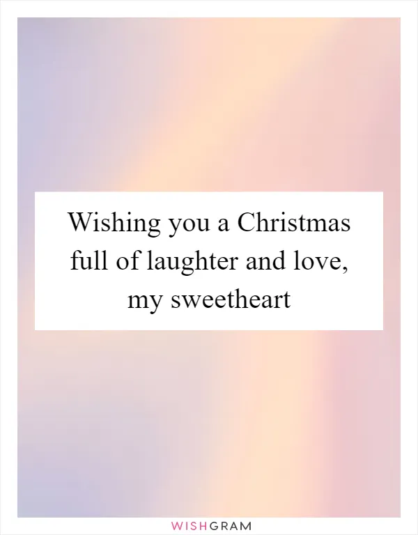 Wishing you a Christmas full of laughter and love, my sweetheart