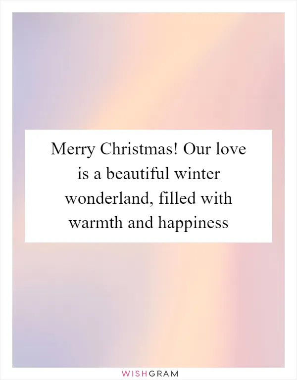 Merry Christmas! Our love is a beautiful winter wonderland, filled with warmth and happiness