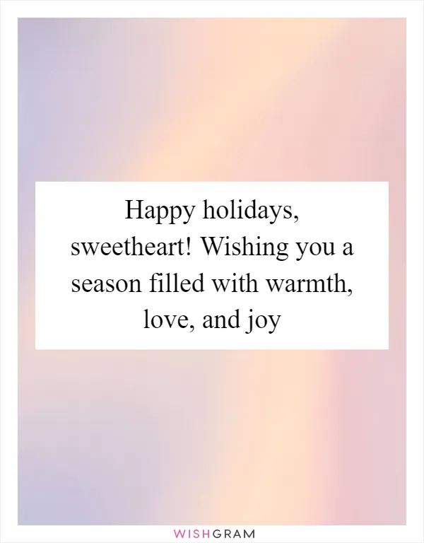 Happy holidays, sweetheart! Wishing you a season filled with warmth, love, and joy