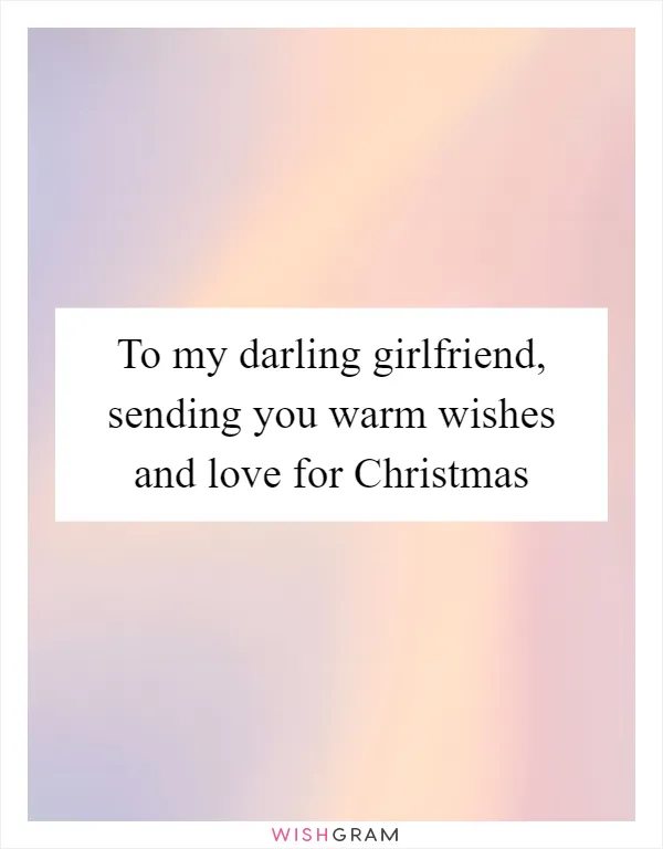 To my darling girlfriend, sending you warm wishes and love for Christmas