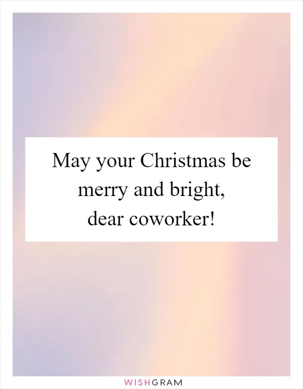 May your Christmas be merry and bright, dear coworker!