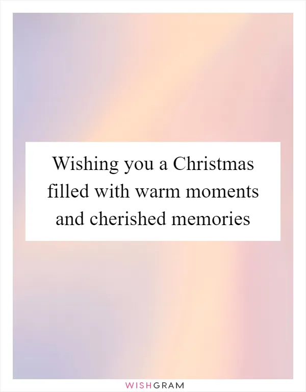 Wishing you a Christmas filled with warm moments and cherished memories