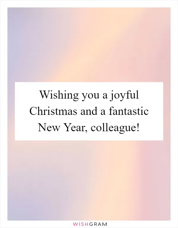 Wishing you a joyful Christmas and a fantastic New Year, colleague!