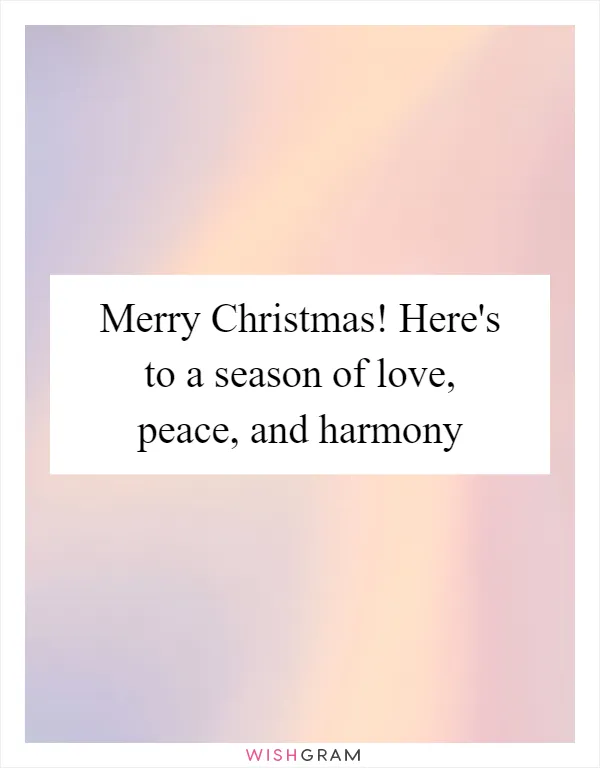 Merry Christmas! Here's to a season of love, peace, and harmony