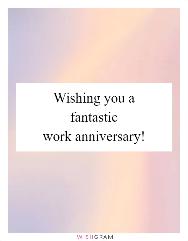 Wishing you a fantastic work anniversary!