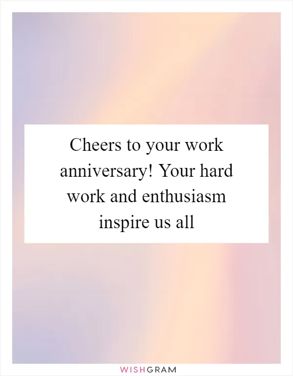 Cheers to your work anniversary! Your hard work and enthusiasm inspire us all