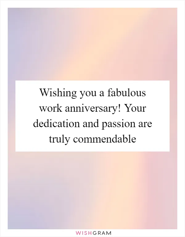 Wishing you a fabulous work anniversary! Your dedication and passion are truly commendable