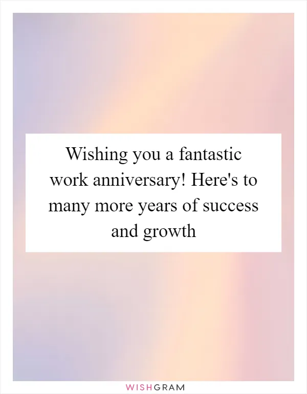 Wishing you a fantastic work anniversary! Here's to many more years of success and growth