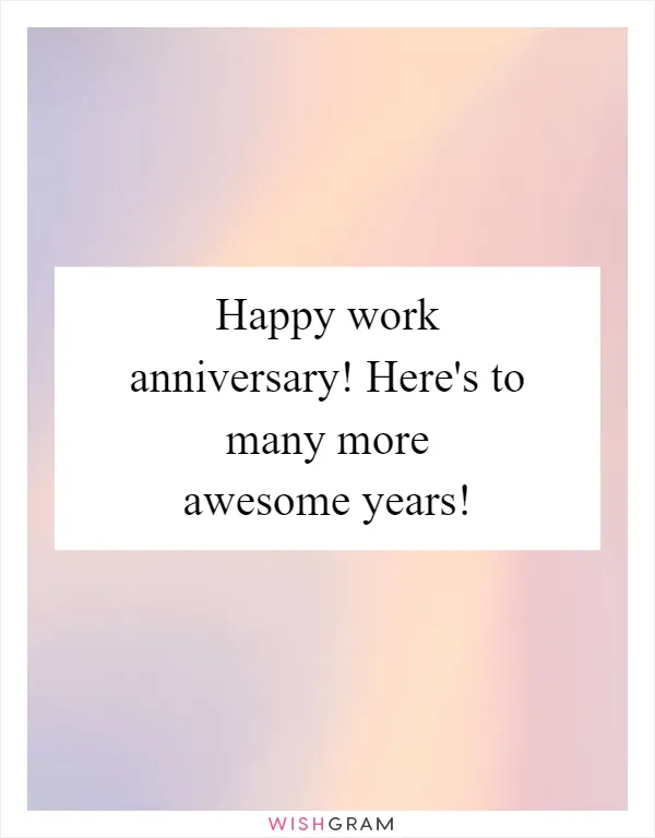Happy work anniversary! Here's to many more awesome years!