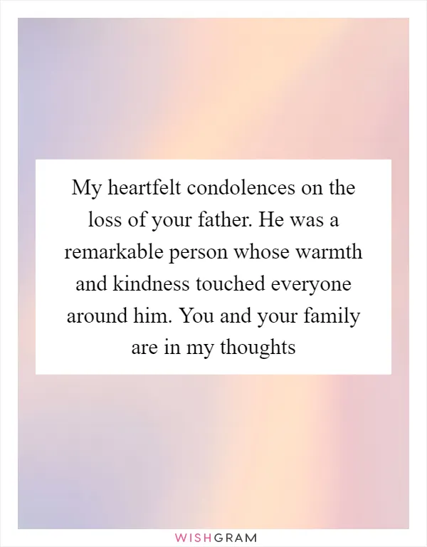 My heartfelt condolences on the loss of your father. He was a remarkable person whose warmth and kindness touched everyone around him. You and your family are in my thoughts