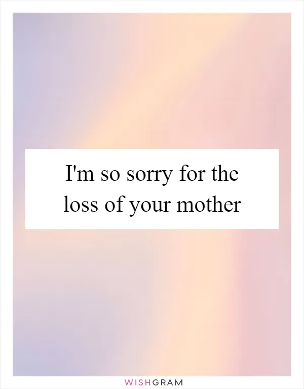 I'm so sorry for the loss of your mother