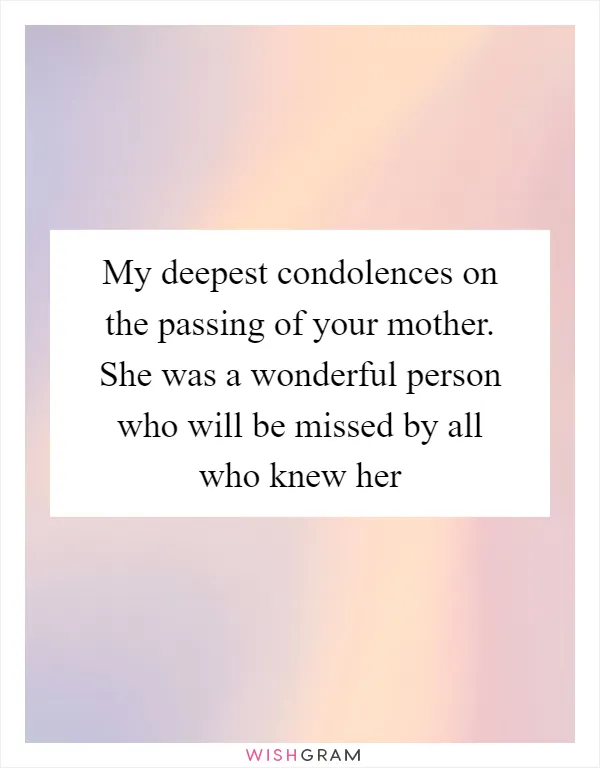 My deepest condolences on the passing of your mother. She was a wonderful person who will be missed by all who knew her