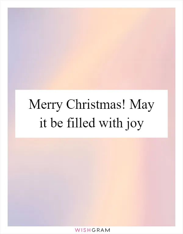 Merry Christmas! May it be filled with joy